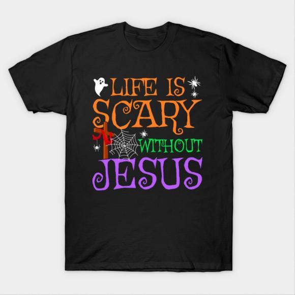Other - Life Without Jesus Is Scary Fall Christian Halloween Jesus Tshirt